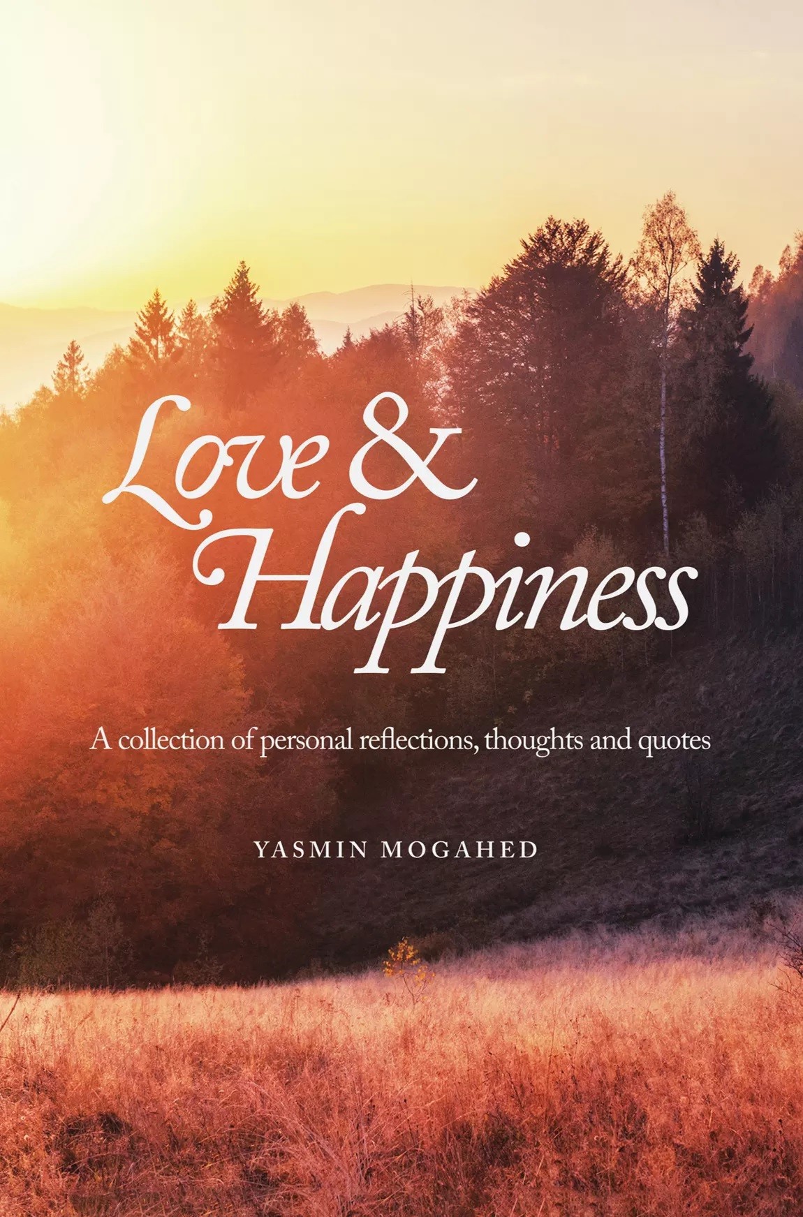 LOVE & HAPPINESS: A COLLECTION OF PERSONAL REFLECTIONS, THOUGHTS AND QUOTES