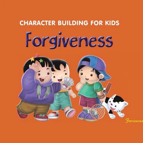 CHARACTER BUILDING FOR KIDS FORGIVENESS