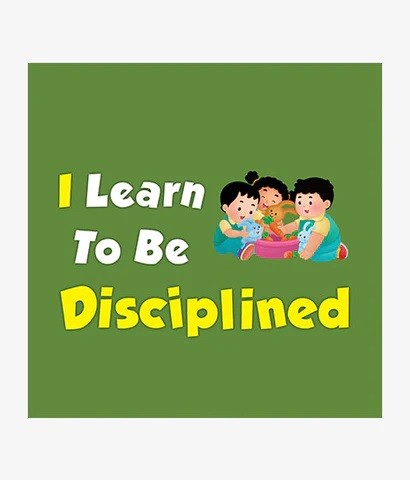 I LEARN TO BE DISCIPLINED