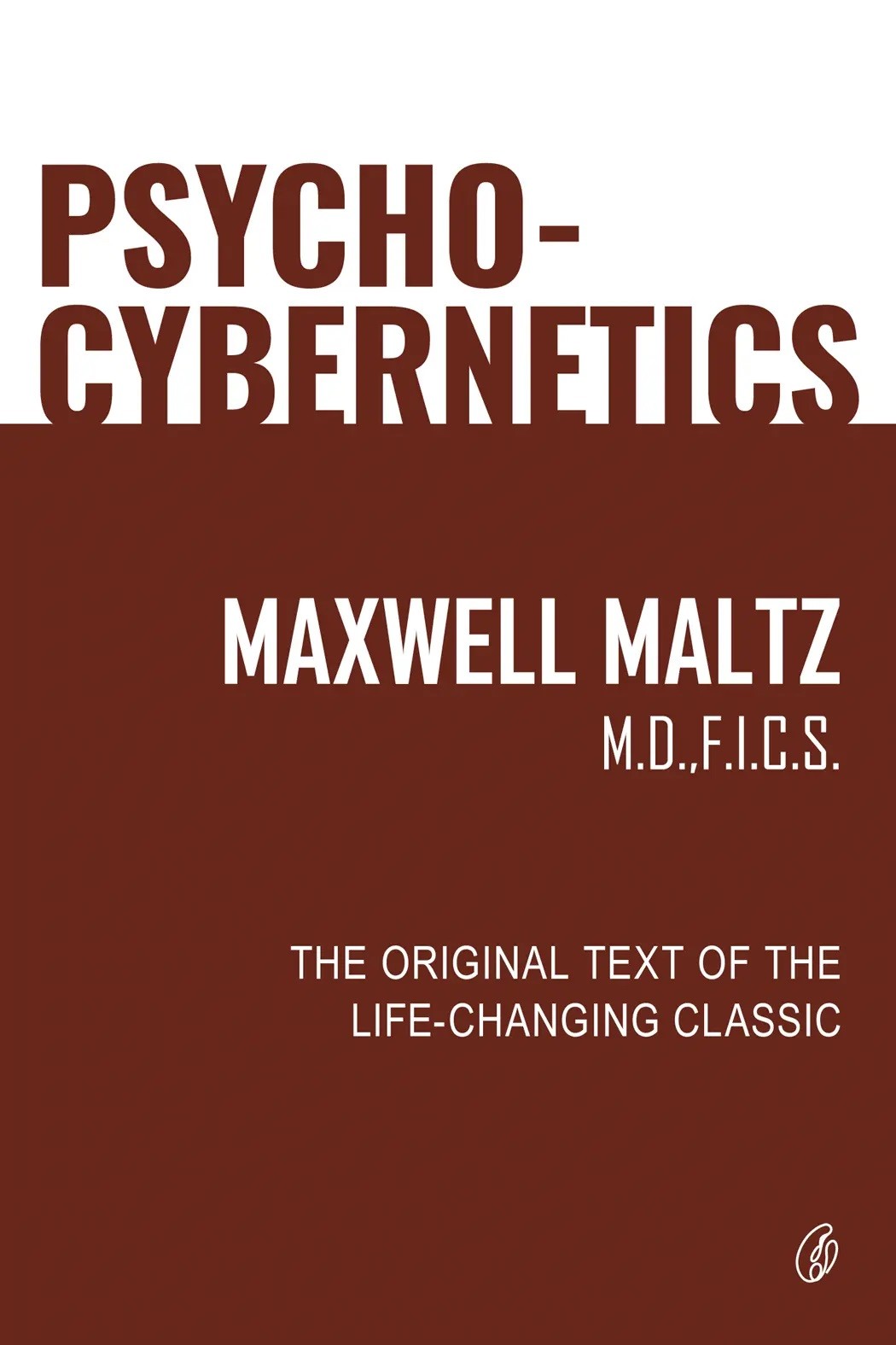PSYCHO-CYBERNETICS: THE ORIGINAL TEXT OF THE LIFE-CHANGING CLASSIC