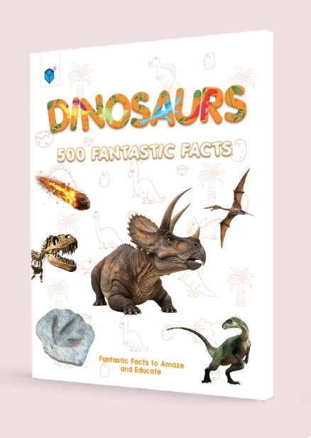 DINOSAURS - 500 FANTASTIC FACTS