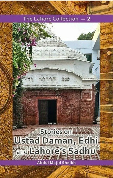 THE LAHORE COLLECTION: STORIES ON USTAD DAMAN, EDHI AND LAHORE'S SADHU